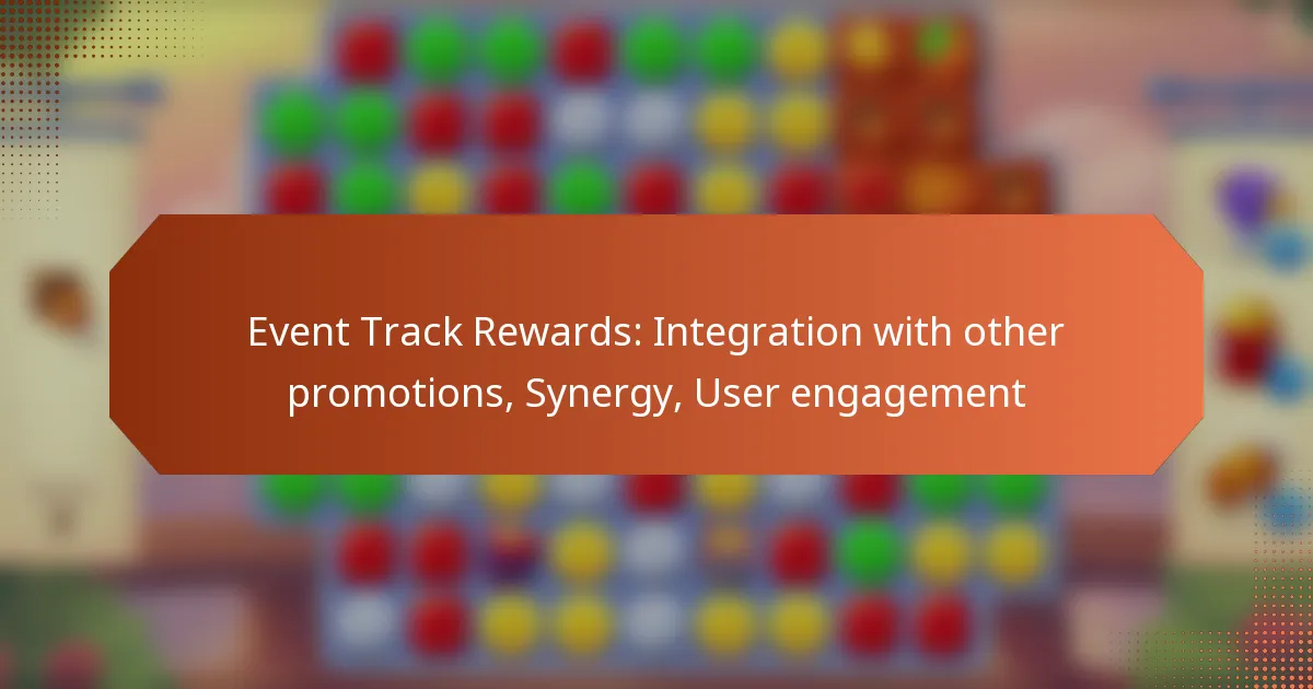 Event Track Rewards: Integration with other promotions, Synergy, User engagement