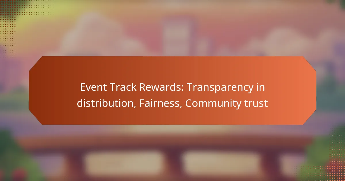 Event Track Rewards: Transparency in distribution, Fairness, Community trust