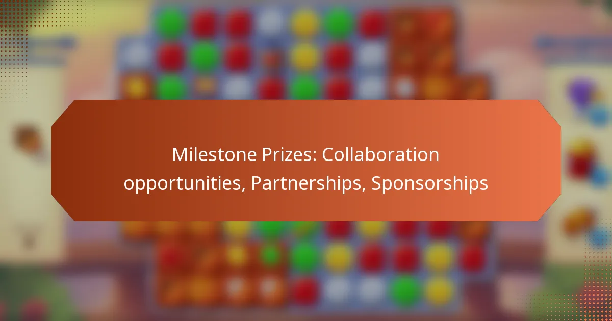Milestone Prizes: Collaboration opportunities, Partnerships, Sponsorships