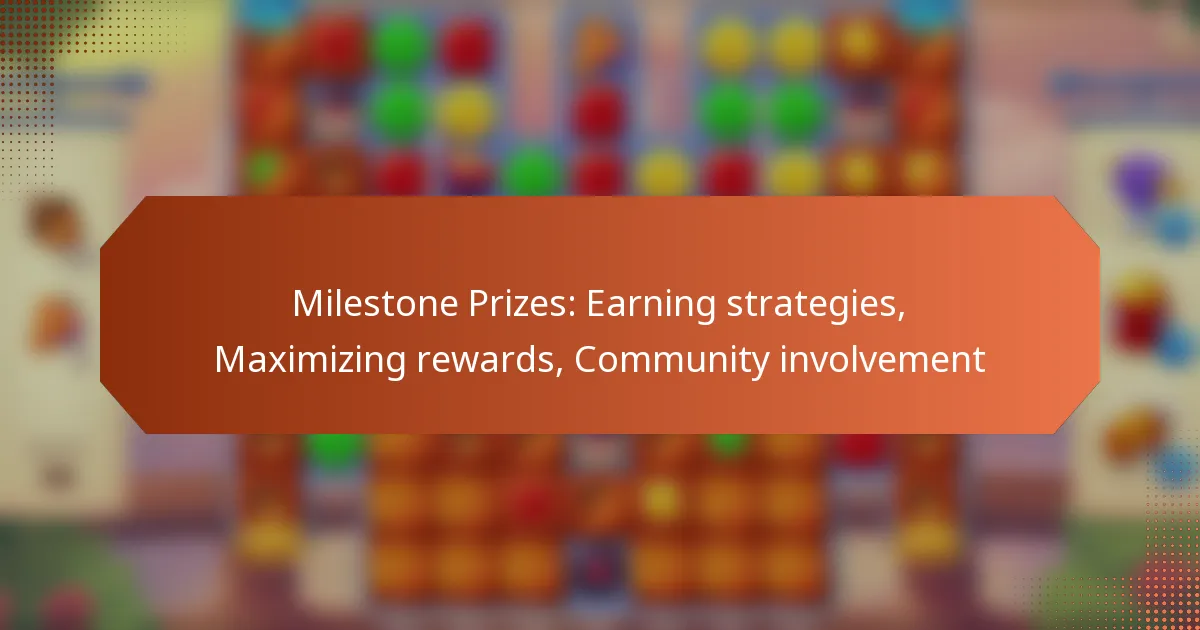 Milestone Prizes: Earning strategies, Maximizing rewards, Community involvement