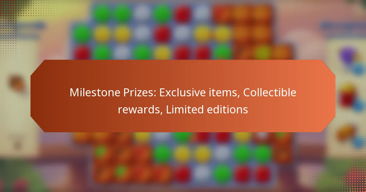 Milestone Prizes: Exclusive items, Collectible rewards, Limited editions