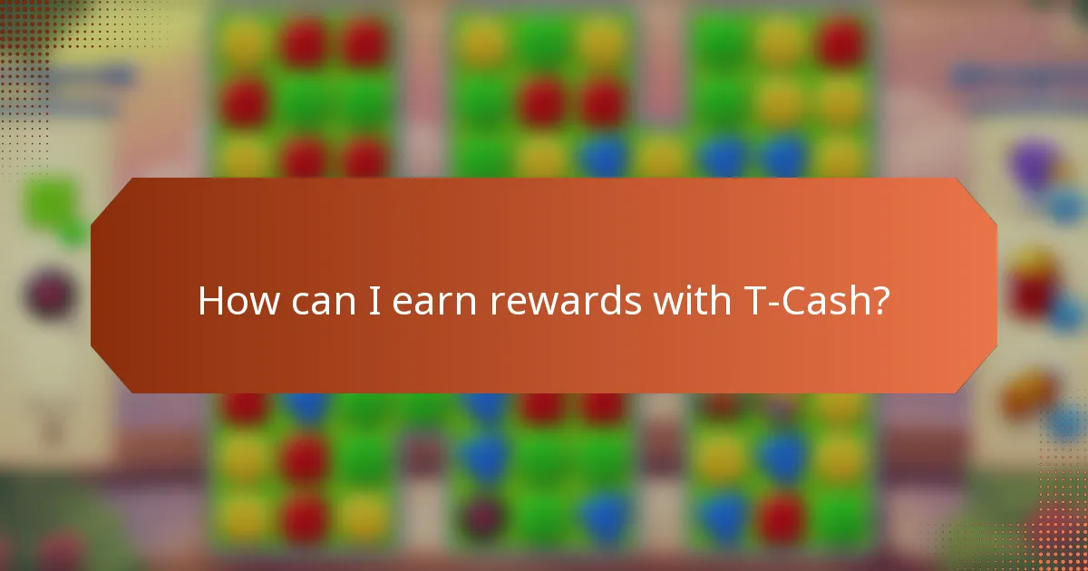 How can I earn rewards with T-Cash?