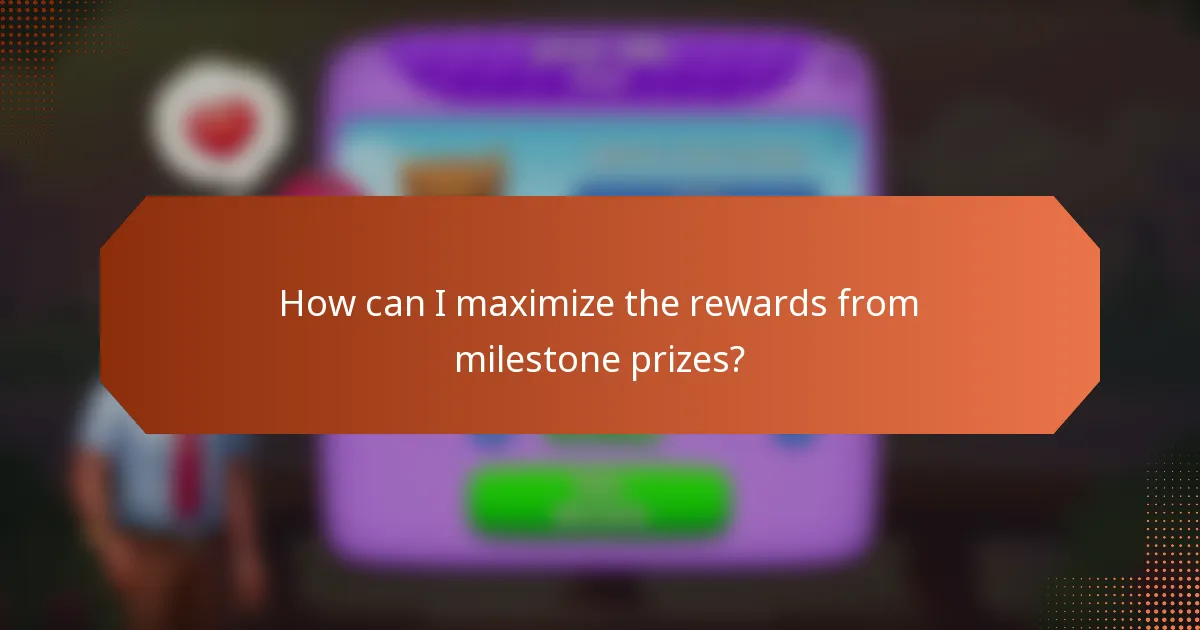 How can I maximize the rewards from milestone prizes?