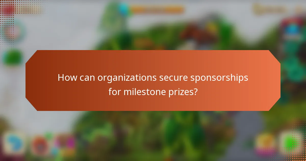 How can organizations secure sponsorships for milestone prizes?
