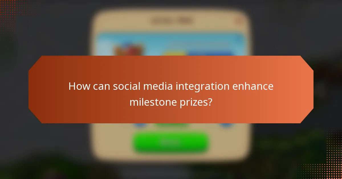 How can social media integration enhance milestone prizes?