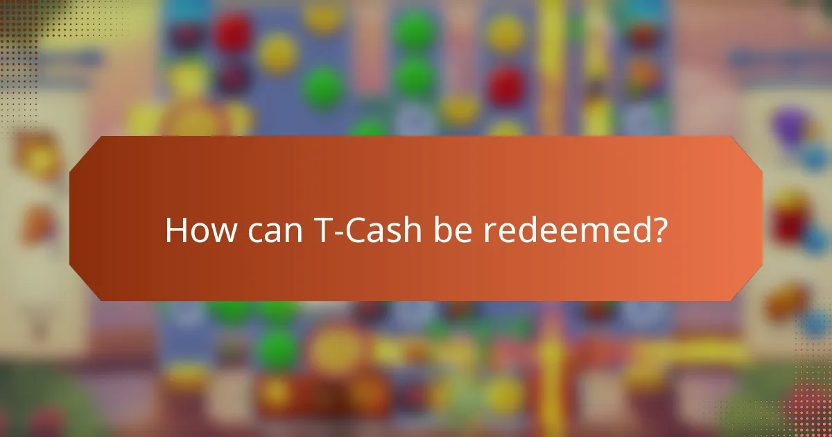 How can T-Cash be redeemed?