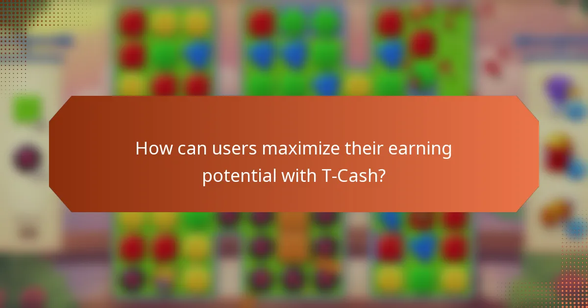 How can users maximize their earning potential with T-Cash?