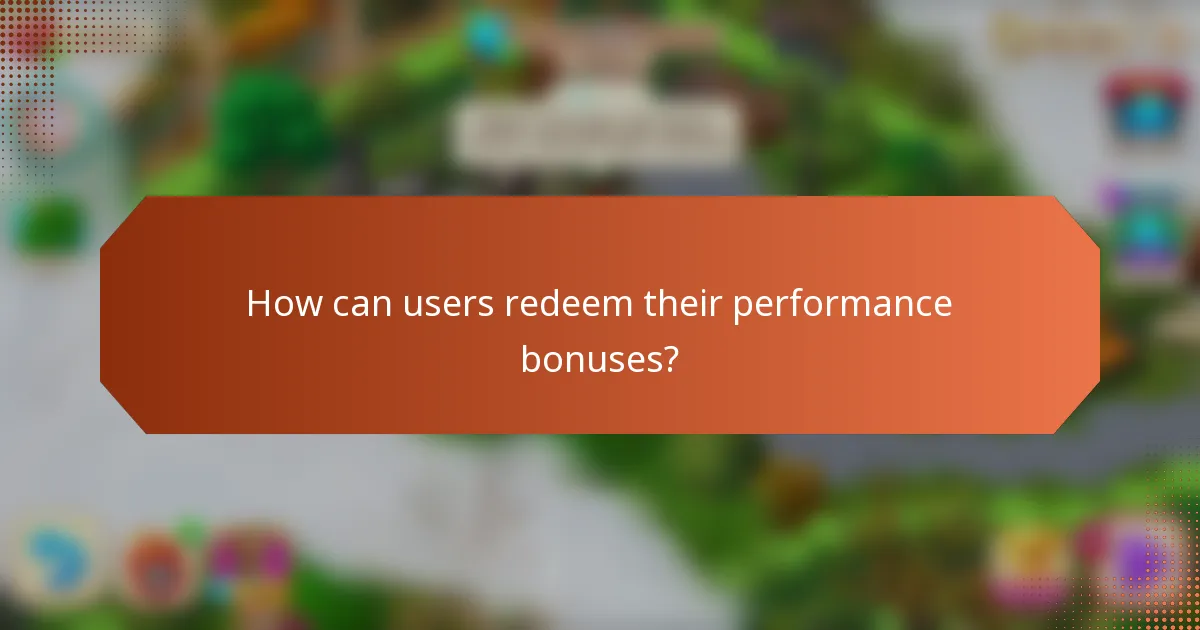 How can users redeem their performance bonuses?