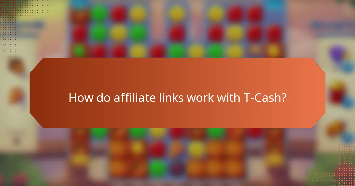 How do affiliate links work with T-Cash?