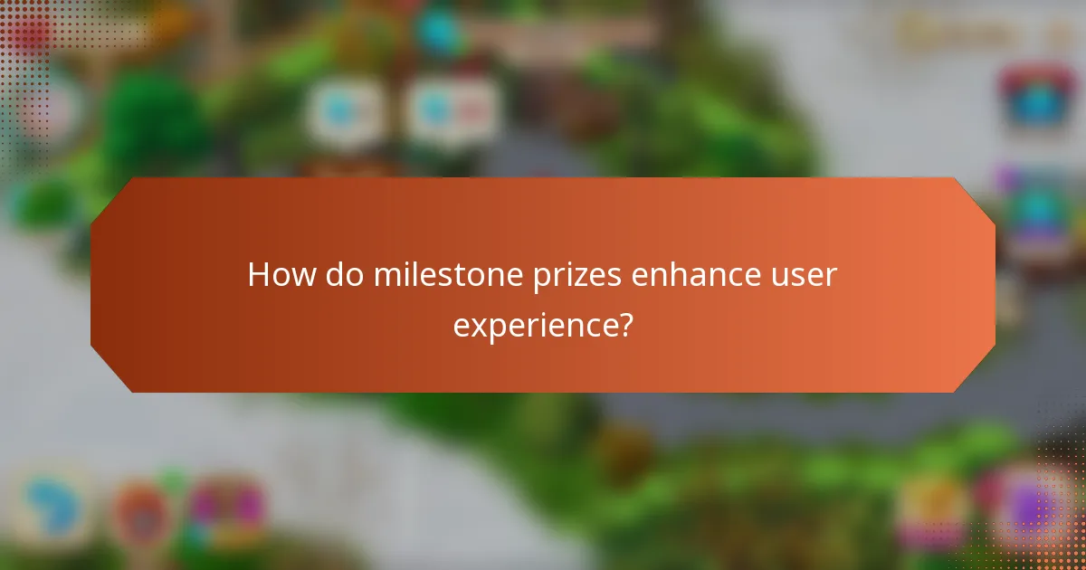 How do milestone prizes enhance user experience?
