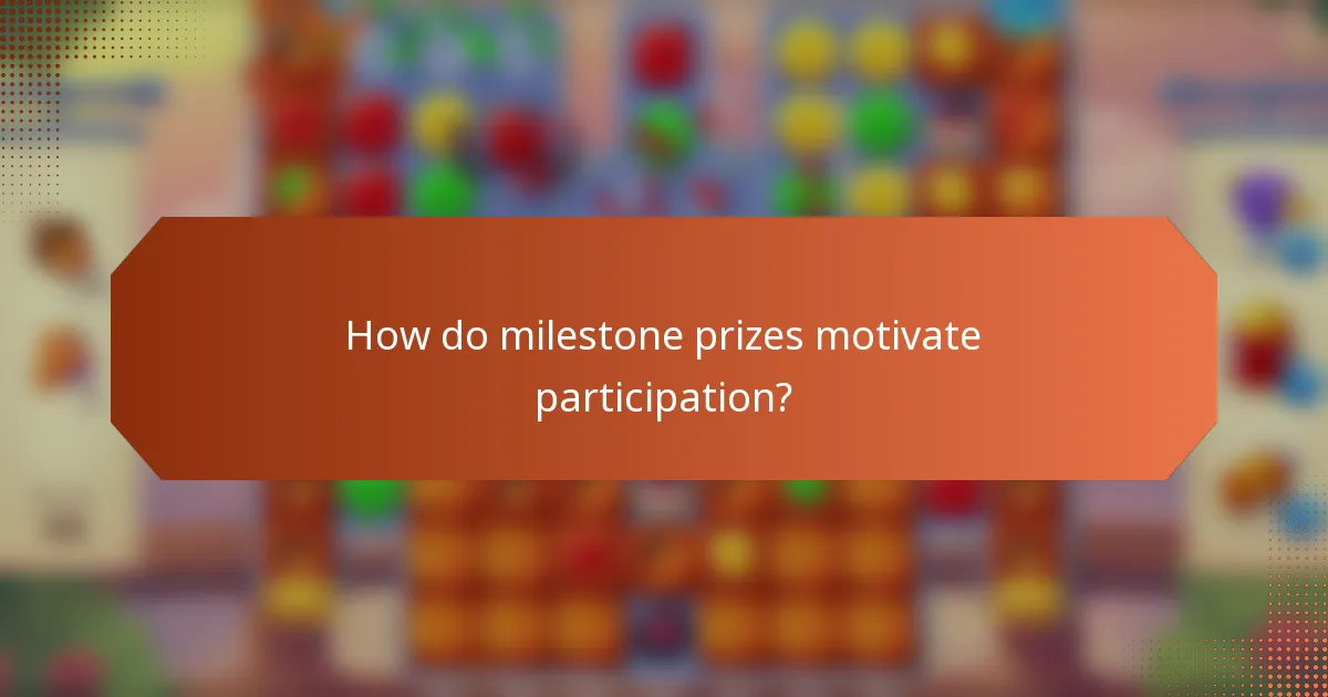 How do milestone prizes motivate participation?