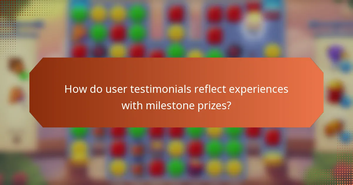 How do user testimonials reflect experiences with milestone prizes?