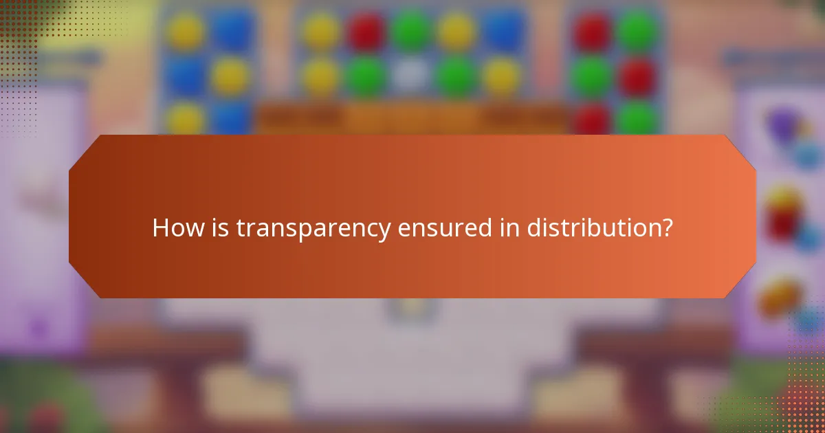 How is transparency ensured in distribution?