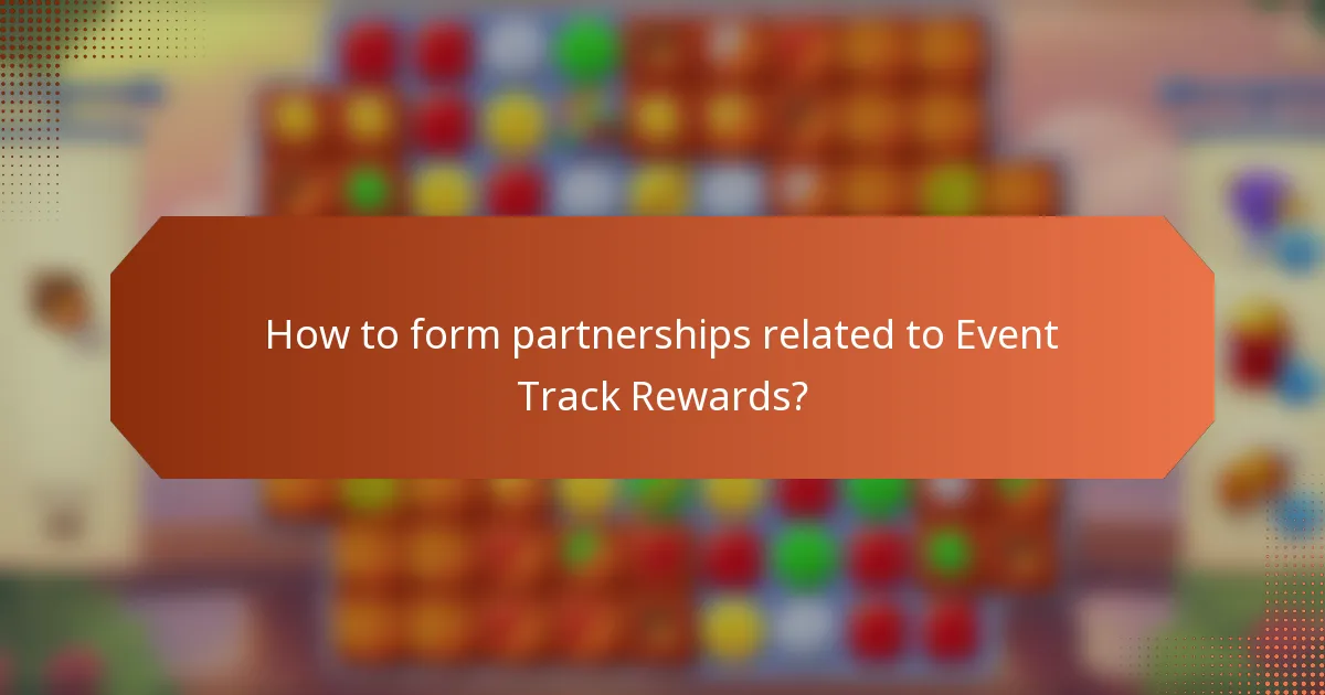 How to form partnerships related to Event Track Rewards?