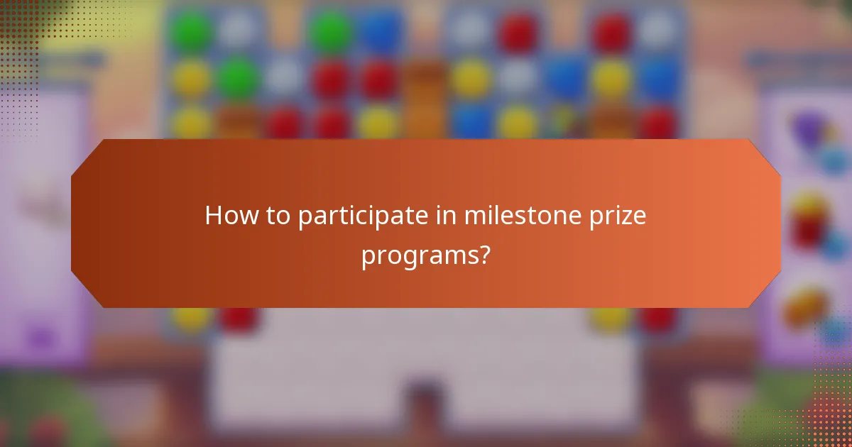 How to participate in milestone prize programs?