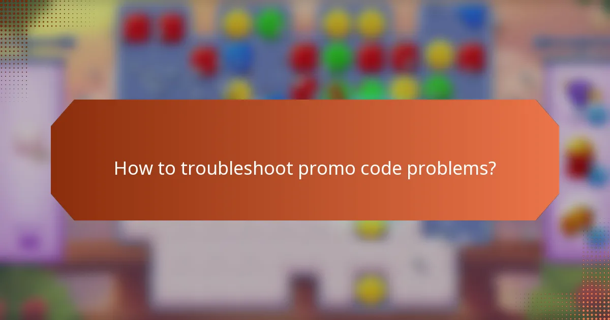 How to troubleshoot promo code problems?