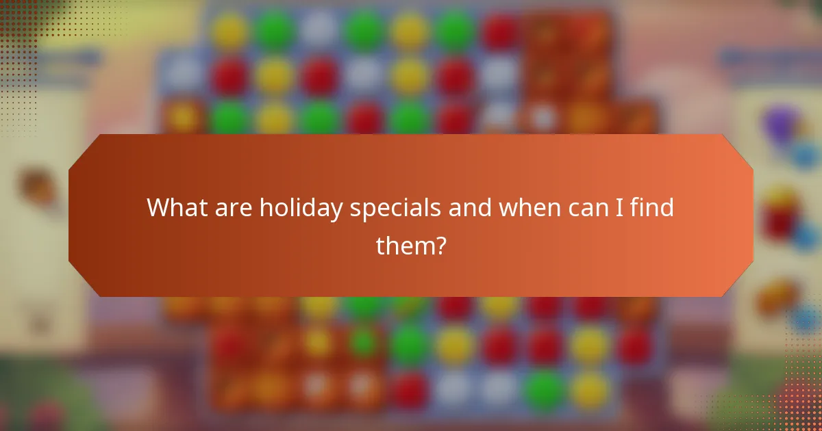 What are holiday specials and when can I find them?