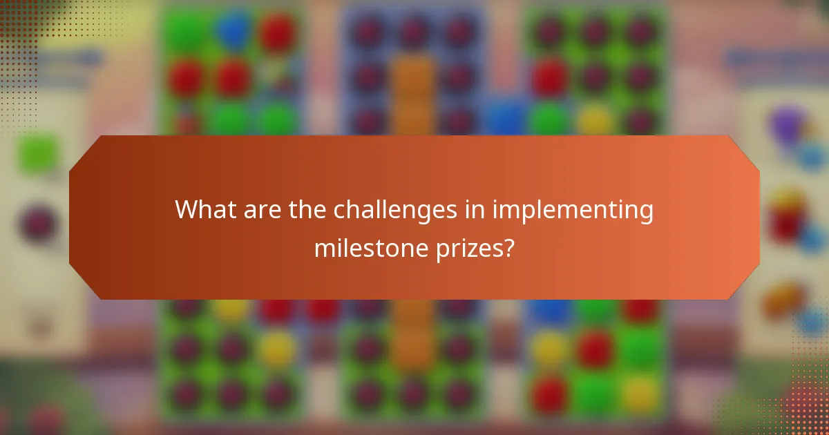What are the challenges in implementing milestone prizes?