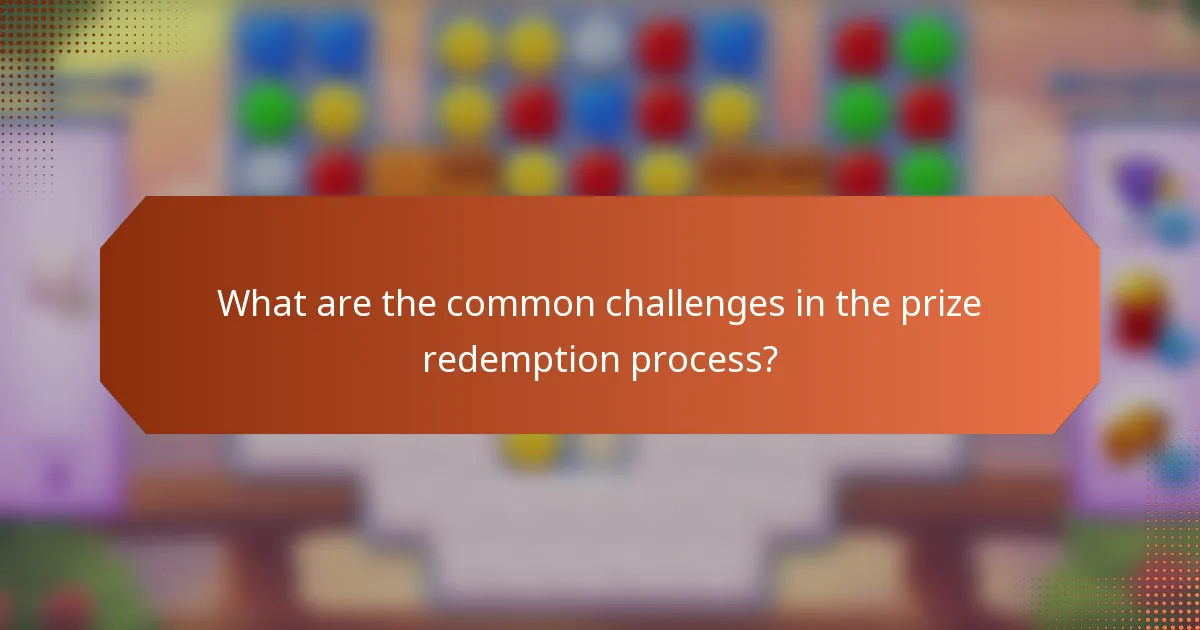 What are the common challenges in the prize redemption process?