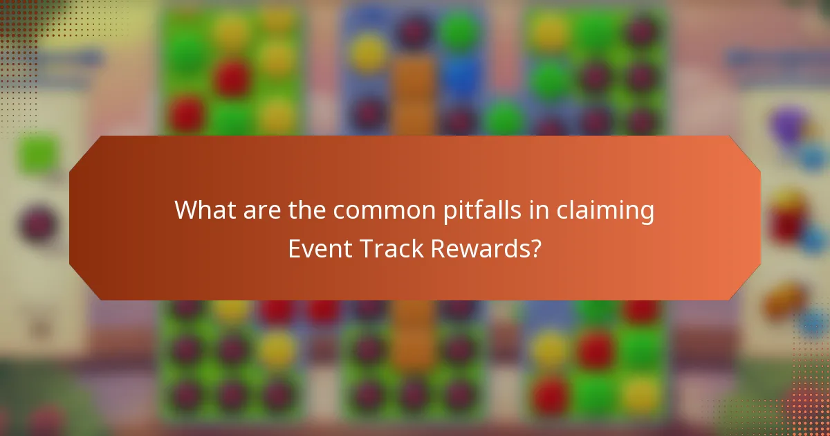 What are the common pitfalls in claiming Event Track Rewards?
