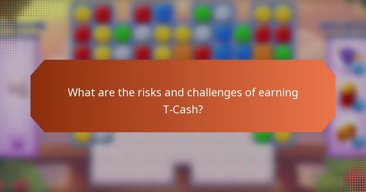 What are the risks and challenges of earning T-Cash?