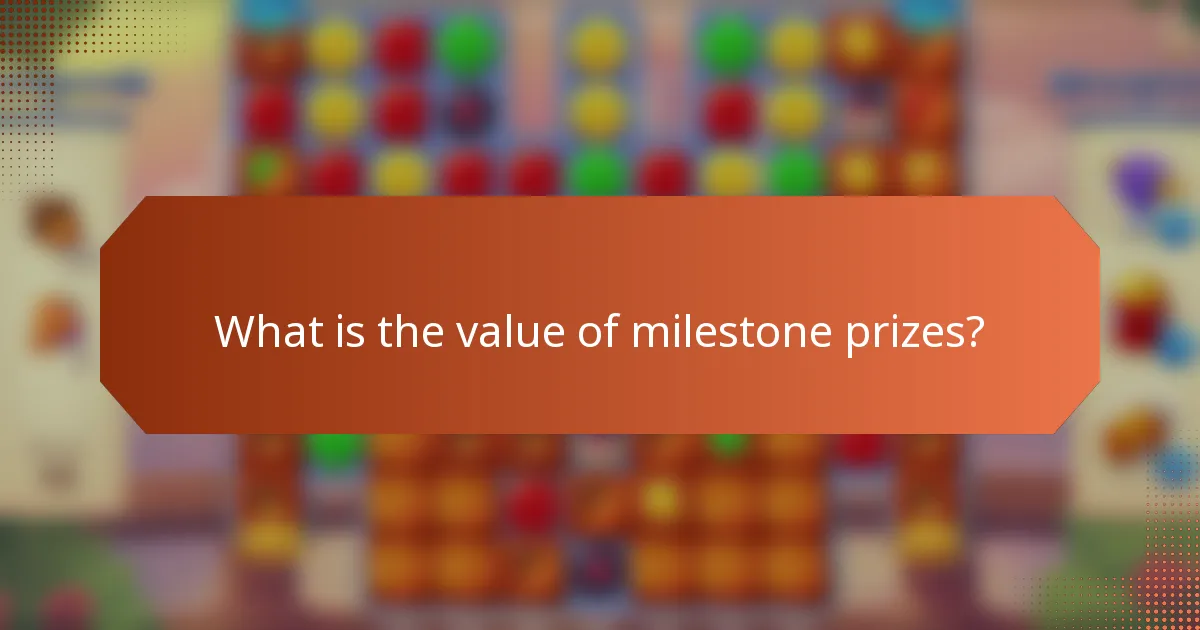What is the value of milestone prizes?