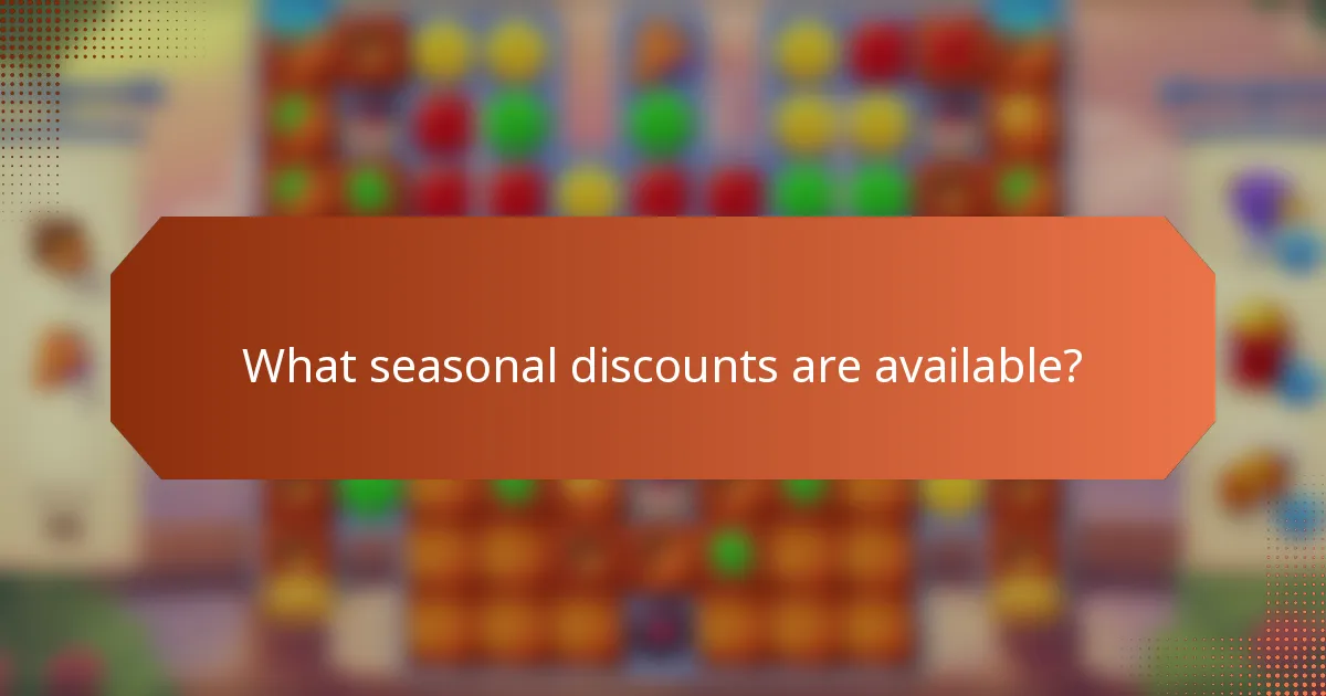 What seasonal discounts are available?