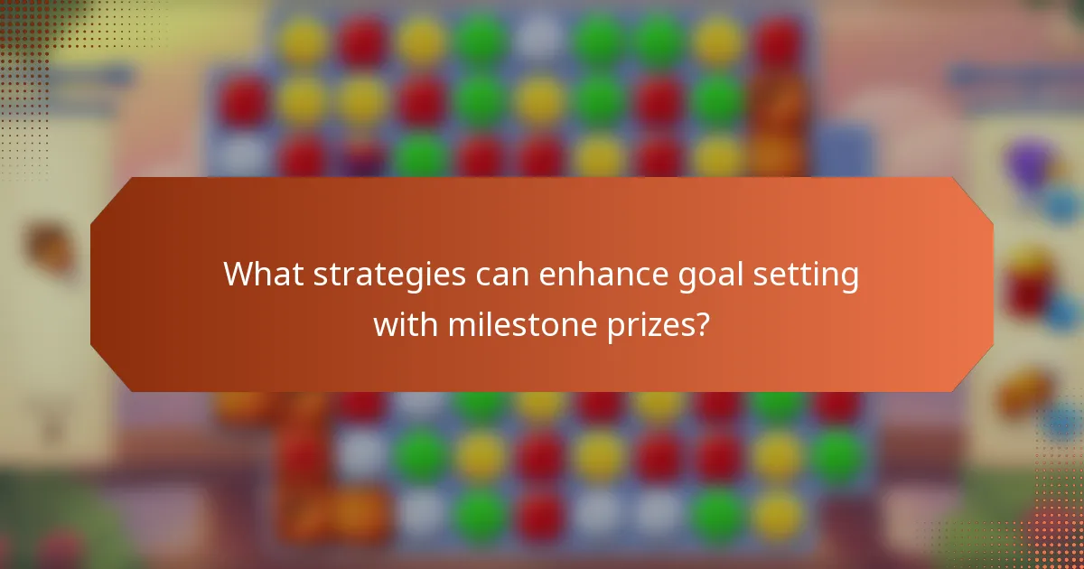 What strategies can enhance goal setting with milestone prizes?