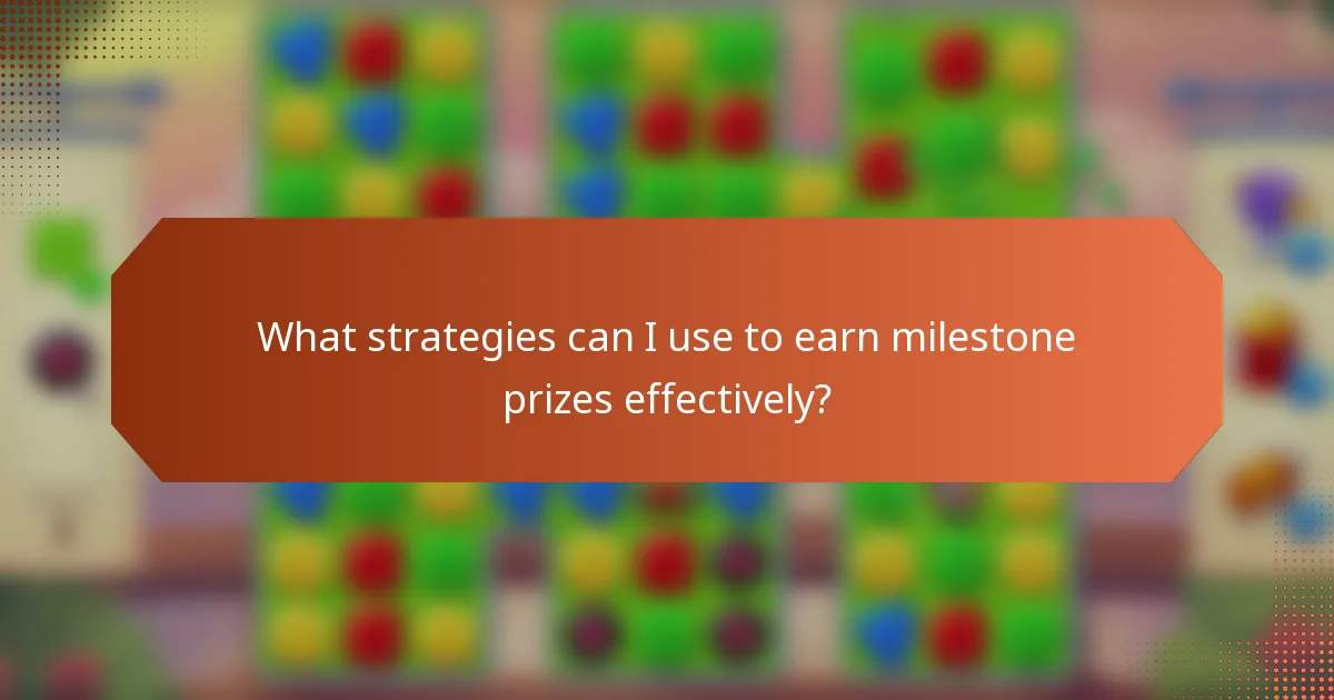 What strategies can I use to earn milestone prizes effectively?