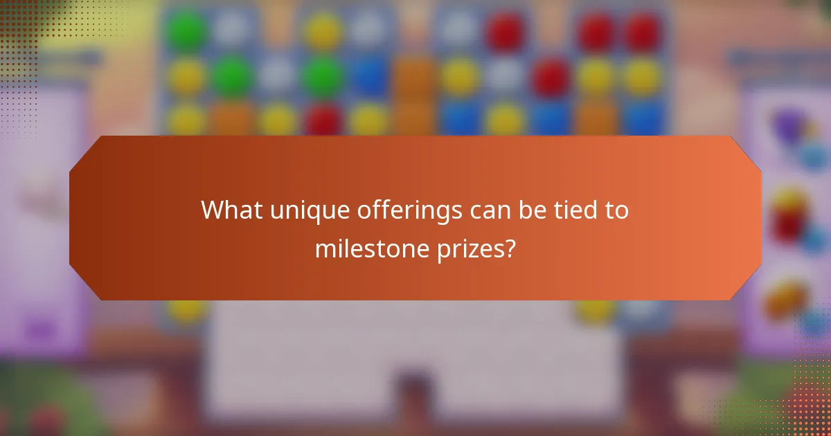 What unique offerings can be tied to milestone prizes?