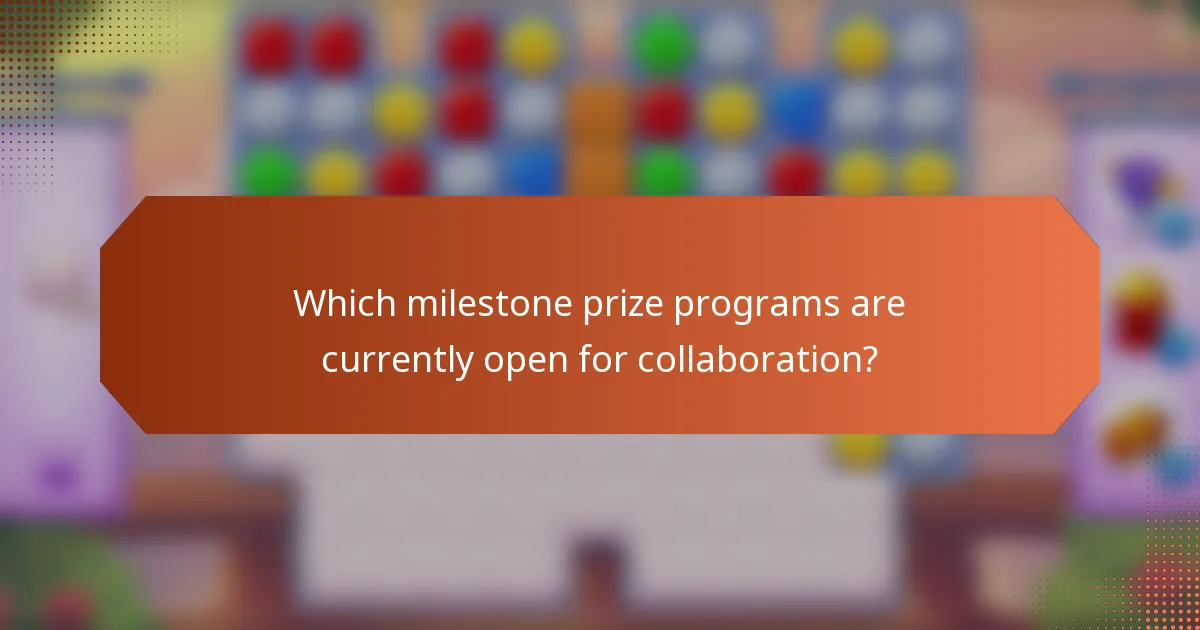 Which milestone prize programs are currently open for collaboration?