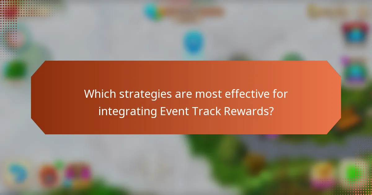 Which strategies are most effective for integrating Event Track Rewards?