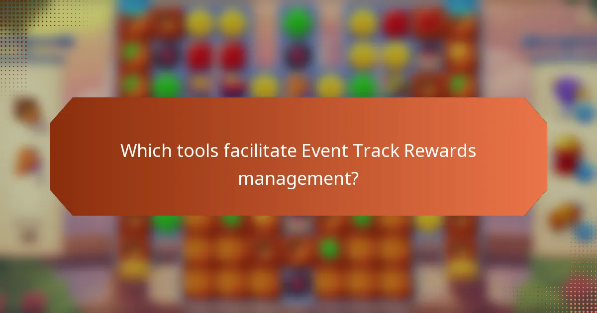 Which tools facilitate Event Track Rewards management?